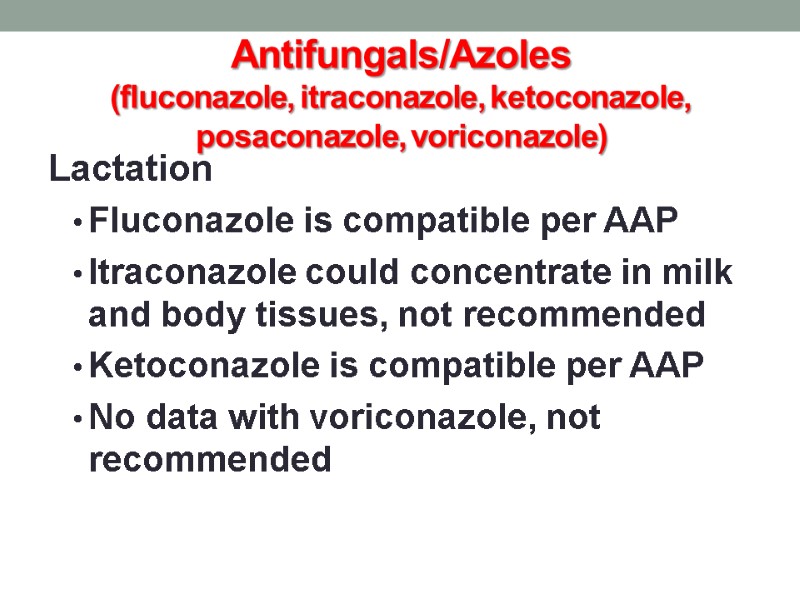 Antifungals/Azoles (fluconazole, itraconazole, ketoconazole, posaconazole, voriconazole) Lactation Fluconazole is compatible per AAP Itraconazole could